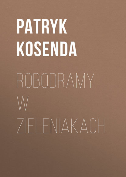 Patryk Kosenda — Robodramy w zieleniakach