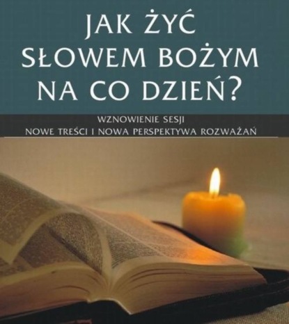 

Jak żyć Słowem Bożym na co dzień