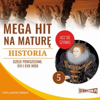 

Mega hit na maturę. Historia 5. Dzieje powszechne. XVI i XVII wiek