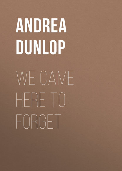 

We Came Here to Forget