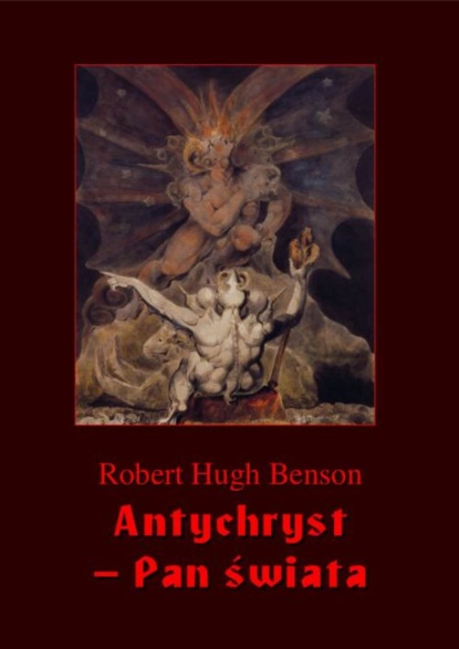 Robert Hugh Benson - Antychryst – Pan świata