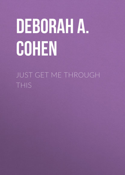 Deborah A. Cohen - Just Get Me Through This