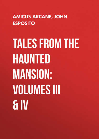 Amicus Arcane — Tales from the Haunted Mansion: Volumes III &amp; IV