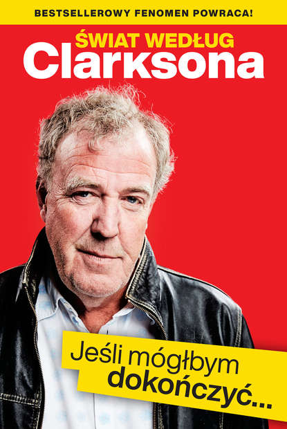 Jeremy  Clarkson - Świat według Clarksona. Jeśli mógłbym dokończyć…