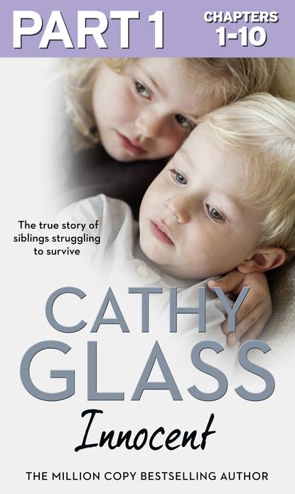 Cathy Glass - Innocent: Part 1 of 3: The True Story of Siblings Struggling to Survive