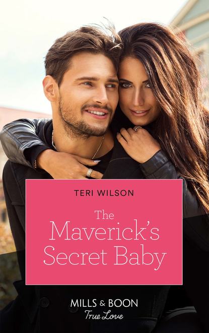 The Maverick's Secret Baby (Teri  Wilson). 