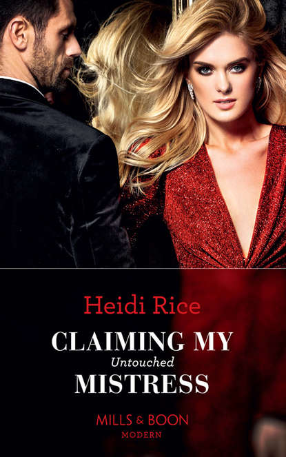 Heidi Rice — Claiming My Untouched Mistress