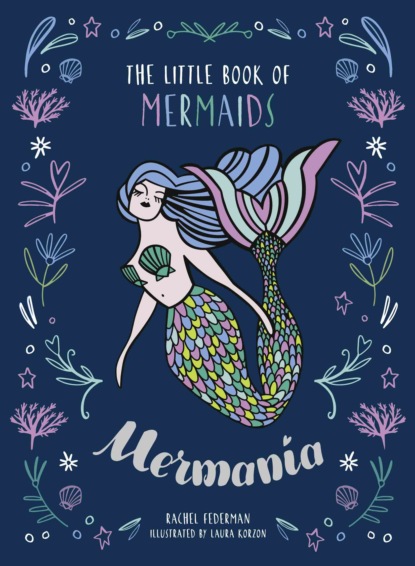 Rachel Federman - Mermania: The Little Book of Mermaids
