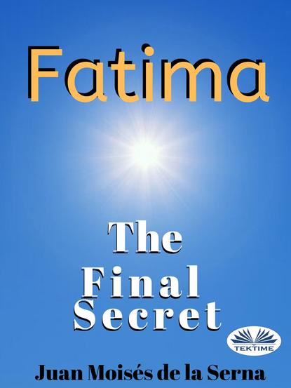 Dr. Juan Moisés De La Serna - Fatima: The Final Secret