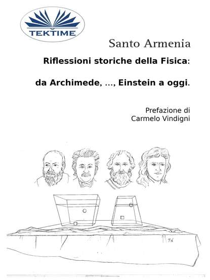 Santo Armenia - Riflessioni Storiche Della Fisica:  Da Archimede, …, Einstein A Oggi.