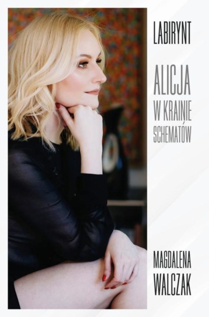 

Labirynt – Alicja w Krainie Schematów
