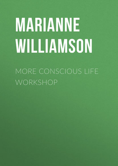 Marianne Williamson — More Conscious Life Workshop