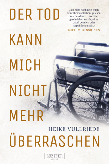 

DER TOD KANN MICH NICHT MEHR ÜBERRASCHEN