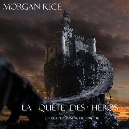 Морган Райс - La Quête Des Héros