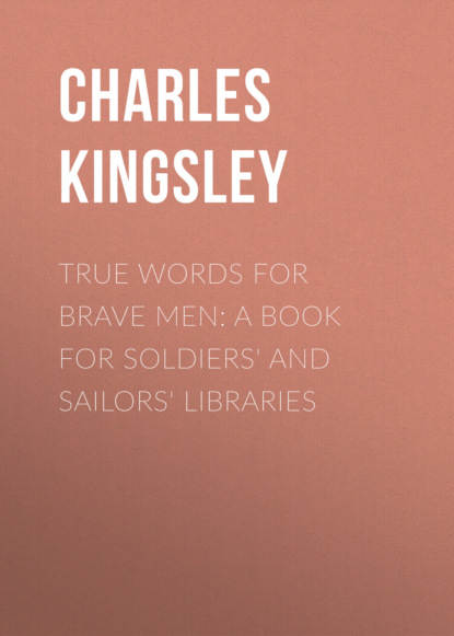 

True Words for Brave Men: A Book for Soldiers' and Sailors' Libraries