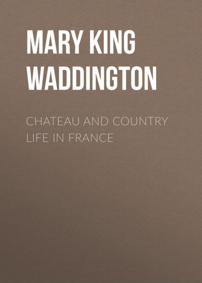 Mary King Waddington - Chateau and Country Life in France