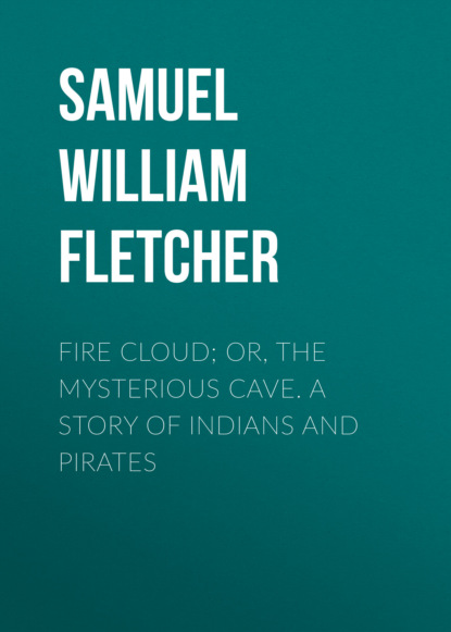 

Fire Cloud; Or, The Mysterious Cave. A Story of Indians and Pirates