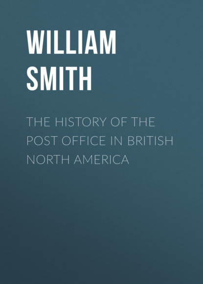 William  Smith - The History of the Post Office in British North America