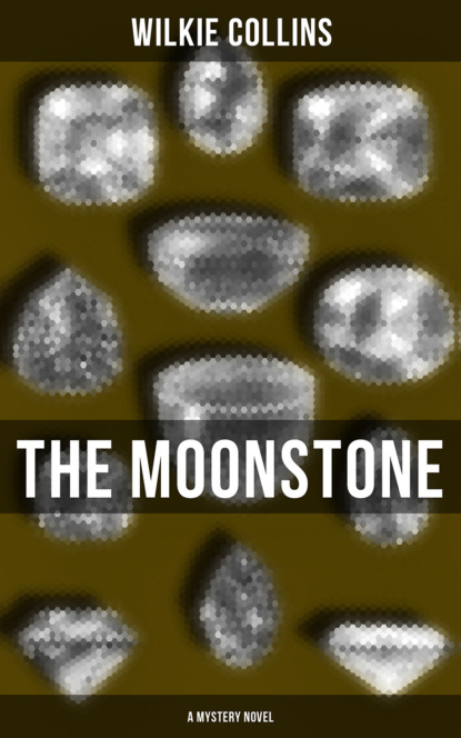 Уилки Коллинз - The Moonstone (A Mystery Novel)