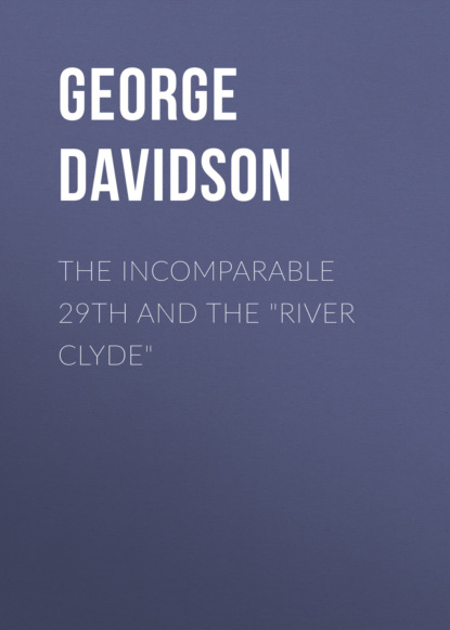 George  Davidson - The Incomparable 29th and the "River Clyde"