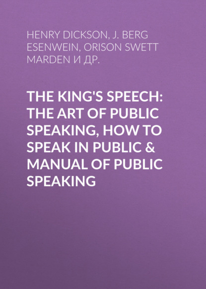 Henry Dickson - The King's Speech: The Art of Public Speaking, How to Speak in Public & Manual of Public Speaking