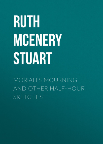 

Moriah's Mourning and Other Half-Hour Sketches