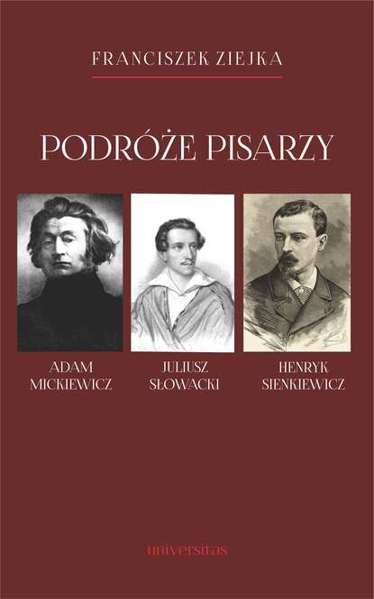 

Podróże pisarzy. Adam Mickiewicz, Juliusz Słowacki, Henryk Sienkiewicz i inni