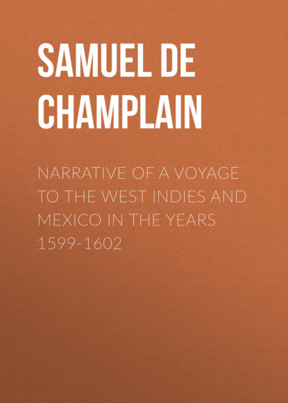 Samuel de Champlain - Narrative of a Voyage to the West Indies and Mexico in the Years 1599-1602