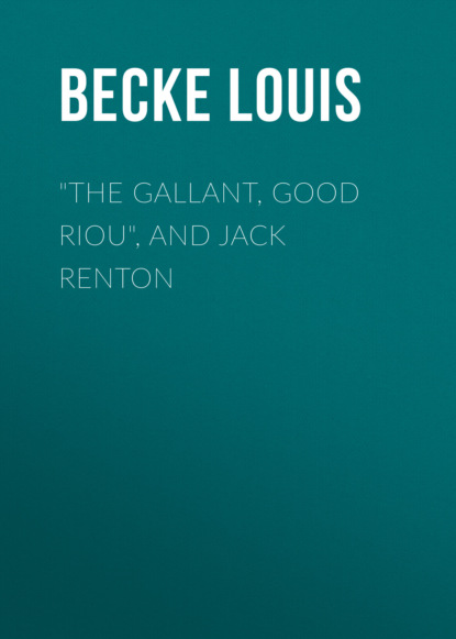 Becke Louis - "The Gallant, Good Riou", and Jack Renton