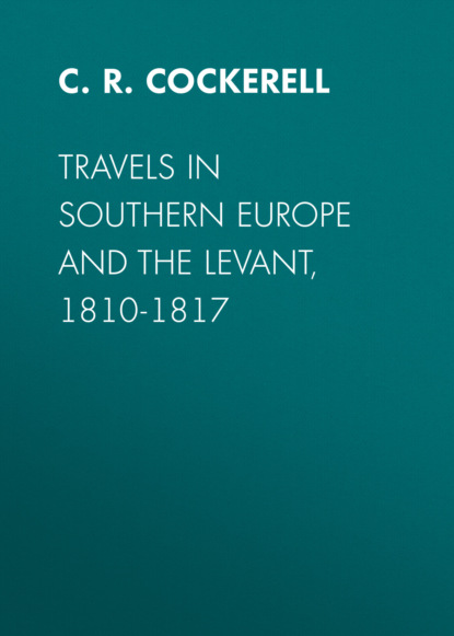 C. R. Cockerell - Travels in Southern Europe and the Levant, 1810-1817