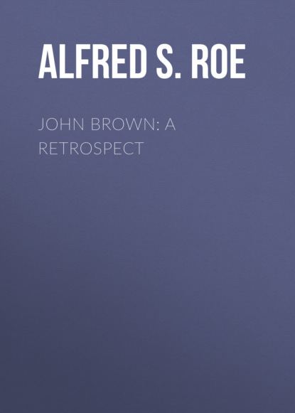 Alfred S. Roe - John Brown: A Retrospect