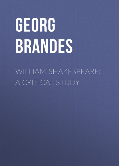 Georg Brandes - William Shakespeare: A Critical Study