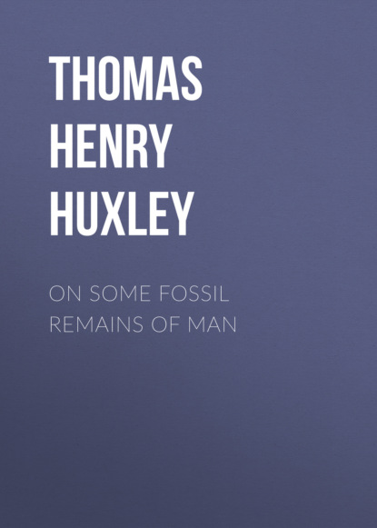 Thomas Henry Huxley - On Some Fossil Remains of Man