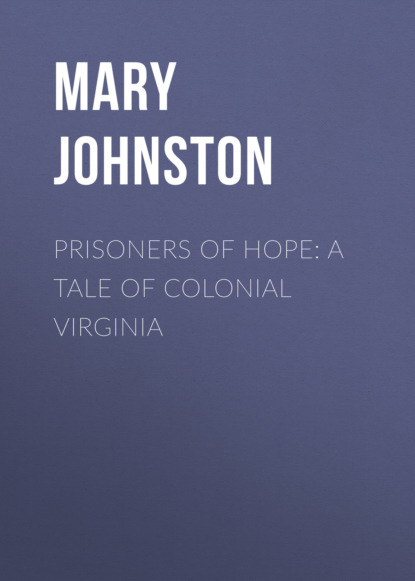 Mary Johnston - Prisoners of Hope: A Tale of Colonial Virginia