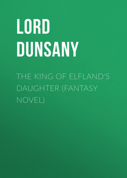 Lord Dunsany - The King of Elfland's Daughter (Fantasy Novel)