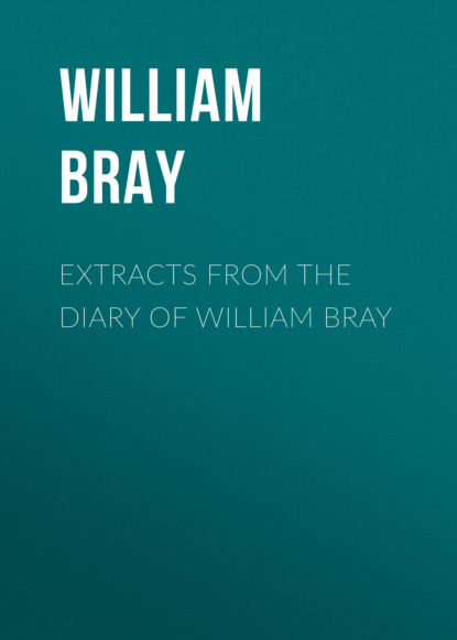 William Bray - Extracts from the Diary of William Bray