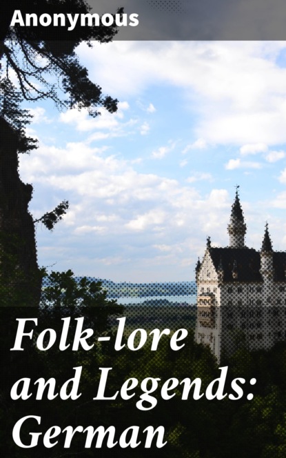 Anonymous - Folk-lore and Legends: German