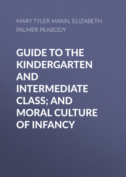 

Guide to the Kindergarten and Intermediate Class; and Moral Culture of Infancy