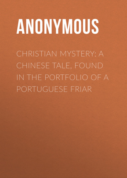 Anonymous - Christian Mystery: A Chinese Tale, Found in the Portfolio of a Portuguese Friar