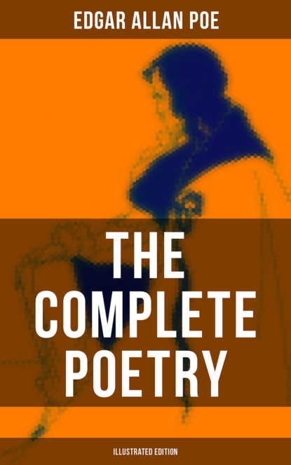 Эдгар Аллан По - The Complete Poetry of Edgar Allan Poe (Illustrated Edition)