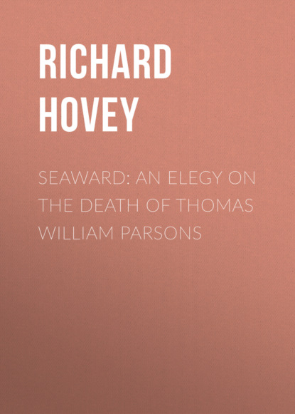 

Seaward: An Elegy on the Death of Thomas William Parsons