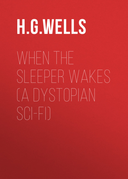 H. G. Wells - When the Sleeper Wakes (A Dystopian Sci-Fi)