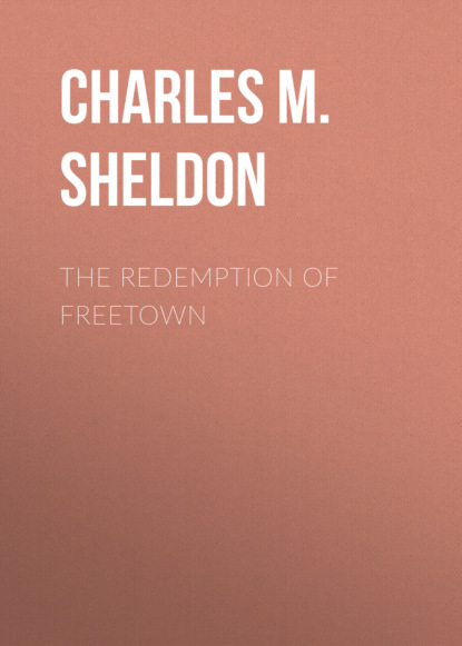 Charles M. Sheldon - The Redemption of Freetown