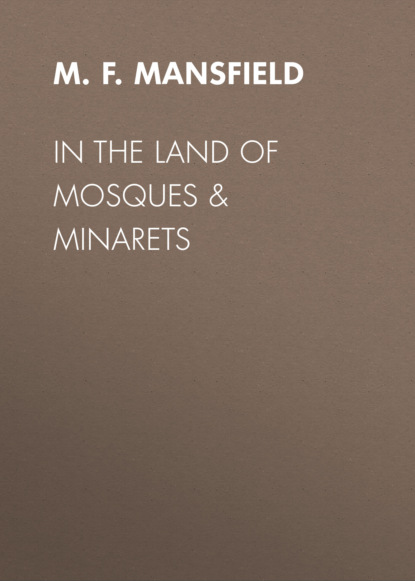 M. F. Mansfield - In the Land of Mosques & Minarets