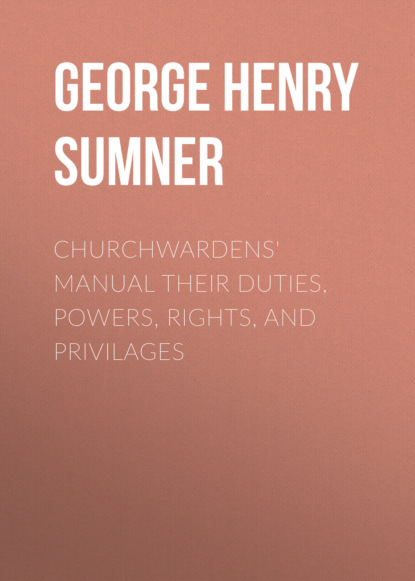 

Churchwardens' Manual their duties, powers, rights, and privilages