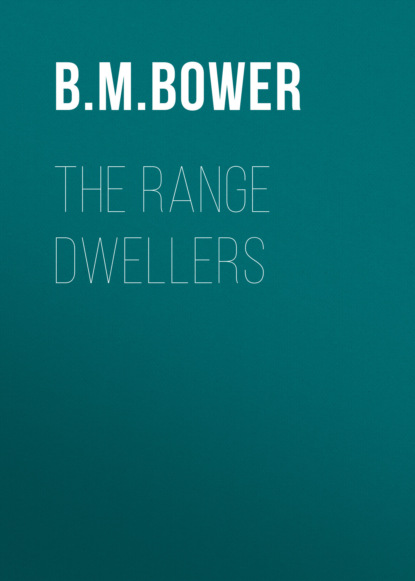B. M. Bower - The Range Dwellers