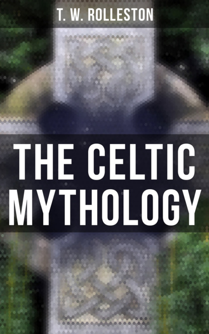 T. W. Rolleston - The Celtic Mythology
