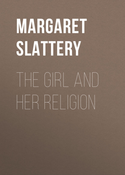 Margaret Slattery - The Girl and Her Religion