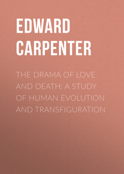 Edward Carpenter - The Drama of Love and Death: A Study of Human Evolution and Transfiguration