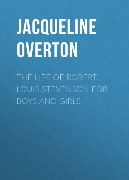 

The Life of Robert Louis Stevenson for Boys and Girls